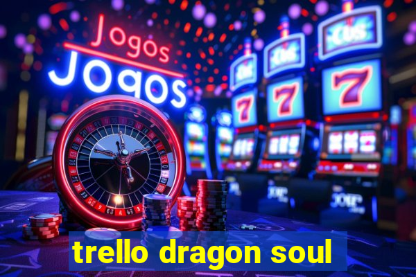 trello dragon soul